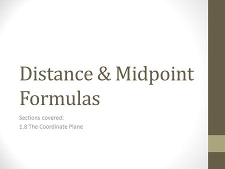 Distance & Midpoint Formulas Sections covered: 1.8 The Coordinate Plane.