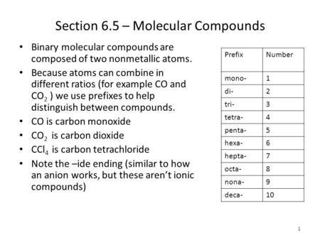 Section 6.5 – Molecular Compounds Binary molecular compounds are composed of two nonmetallic atoms. Because atoms can combine in different ratios (for.