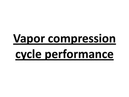 Vapor compression cycle performance. 1- Effect of evaporation pressure “ or temperature” for the following figs: R-22, 4.5% clearance, 50 L/s displacement.