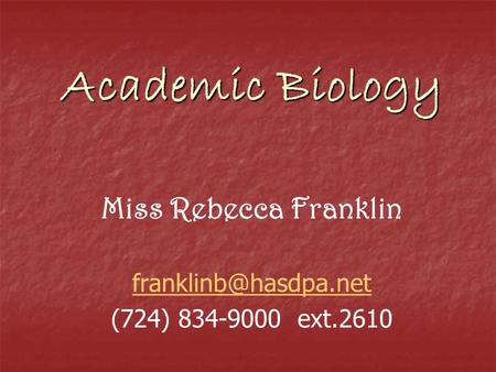 Academic Biology Miss Rebecca Franklin (724) 834-9000 ext.2610.