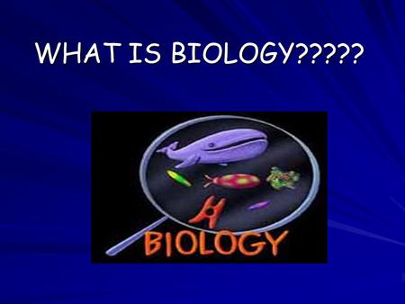 WHAT IS BIOLOGY?????. Definition Bio - _life_________ Logy - _study of___________ Biology - __study of life__________.