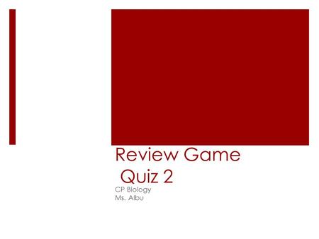 Review Game Quiz 2 CP Biology Ms. Albu. Directions  Grab a whiteboard & marker  You will be given 30 seconds to chat (Quietly: don’t give YOUR answer.