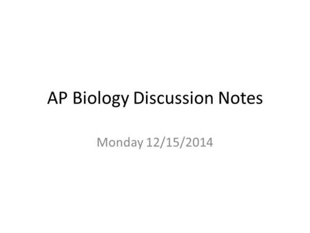 AP Biology Discussion Notes Monday 12/15/2014. Goals for the Day 1.Be able to say how the Calvin cycle functions and how plants differ in use of this.
