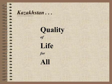 Kazakhstan... Quality of Life for All. the “Quality of Life for All” initiative… Aims to enhance capacity of national government in: monitoring development.