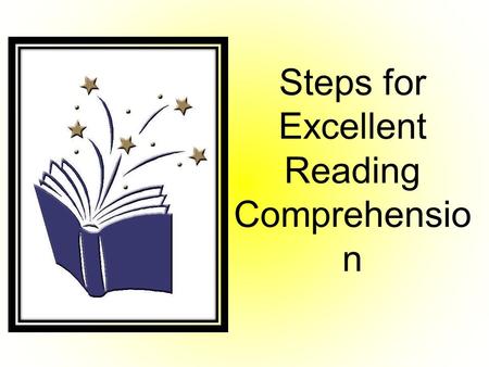 Steps for Excellent Reading Comprehensio n. Step 1: Read Actively.