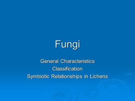Fungi General Characteristics Classification Symbiotic Relationships in Lichens.