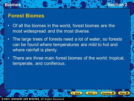 BiomesSection 2 Forest Biomes Of all the biomes in the world, forest biomes are the most widespread and the most diverse. The large trees of forests need.