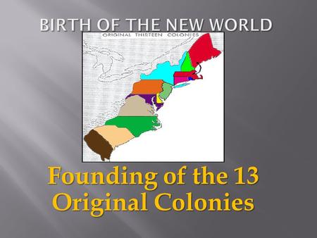 Founding of the 13 Original Colonies.  Massachusetts  Rhode Island  Connecticut and and  New Hampshire.