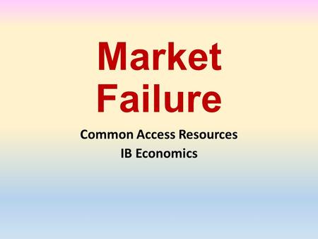 Market Failure Common Access Resources IB Economics.