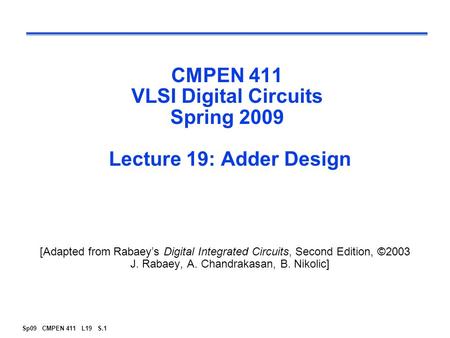 CMPEN 411 VLSI Digital Circuits Spring 2009 Lecture 19: Adder Design