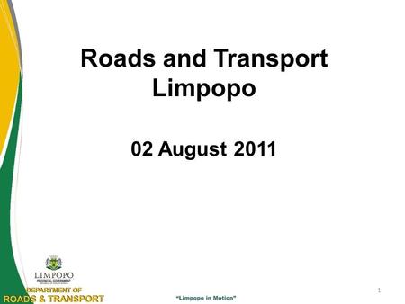 Roads and Transport Limpopo 02 August 2011 1. Infrastructure Budget allocation for 2011/12 Upgrading of roads=R770,273m Preventative maintenance= R375,