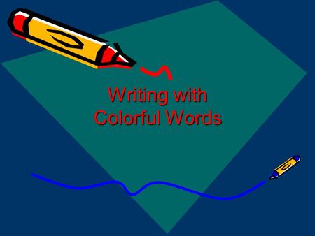 Writing with Colorful Words. Figurative Language Figurative language creates images for the reader or listener. The writer uses descriptions that are.