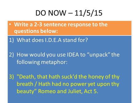 DO NOW – 11/5/15 Write a 2-3 sentence response to the questions below: 1)What does I.D.E.A stand for? 2)How would you use IDEA to “unpack” the following.