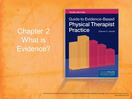 Chapter 2 What is Evidence?. Objectives Discuss the concept of “best available clinical evidence.” Describe the general content and procedural characteristics.