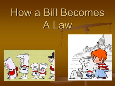 How a Bill Becomes A Law. Legislation is Introduced House: Legislation is handed to the Clerk House: Legislation is handed to the Clerk Senate: Members.