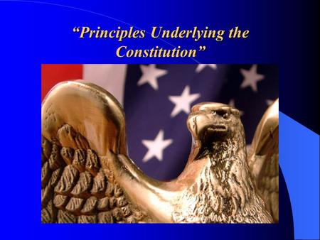 “Principles Underlying the Constitution”. Learning goal: SWBAT interpret the intentions of the preamble.