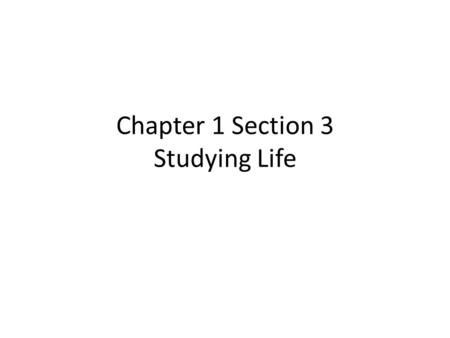 Chapter 1 Section 3 Studying Life. Biology Biology is defined as the study of living organisms and the processes they undergo.