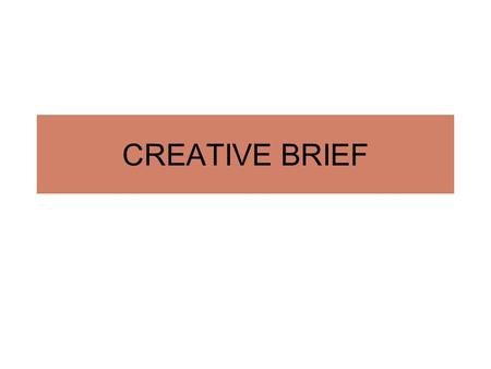 CREATIVE BRIEF. Creative Brief A document required in preparing for advertising, public relations, promotions, direct marketing, design and digital mediums.