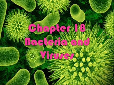Chapter 18 Bacteria and Viruses. What is a virus? Is an infectious particle made of up a protein capsid and DNA or RNA but never both It cannot replicate.