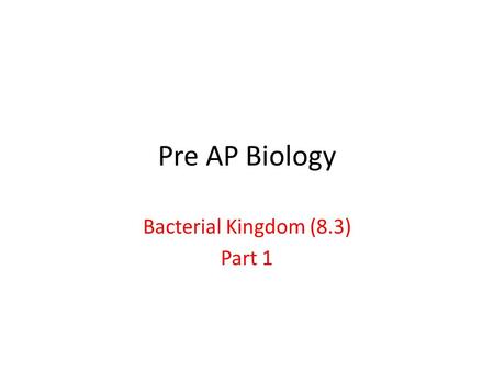 Pre AP Biology Bacterial Kingdom (8.3) Part 1. Bacteria “size”