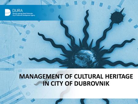 MANAGEMENT OF CULTURAL HERITAGE IN CITY OF DUBROVNIK.
