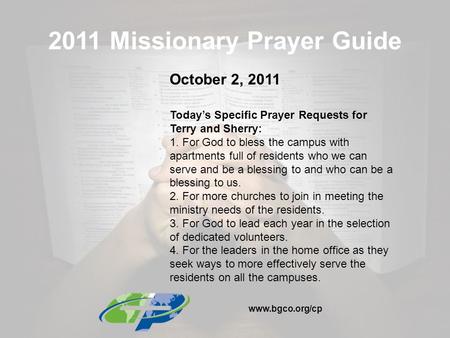 2011 Missionary Prayer Guide October 2, 2011 Today’s Specific Prayer Requests for Terry and Sherry: 1. For God to bless the campus with apartments full.