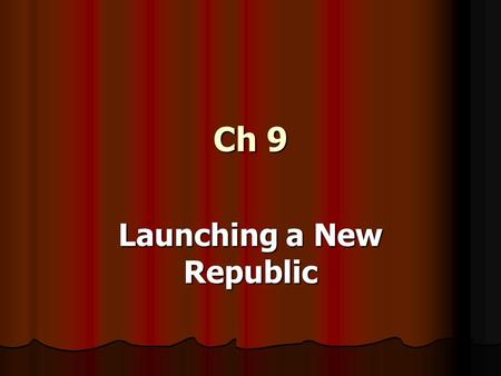 Ch 9 Launching a New Republic. Section 1 - Washington’s Presidency The president and the Congress begin to set up the new government The president and.