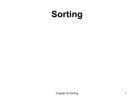 Chapter 10: Sorting1 Sorting. Chapter 10: Sorting2 Chapter Outline How to use standard sorting functions in How to implement these sorting algorithms: