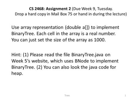 CS 2468: Assignment 2 (Due Week 9, Tuesday. Drop a hard copy in Mail Box 75 or hand in during the lecture) Use array representation (double a[]) to implement.
