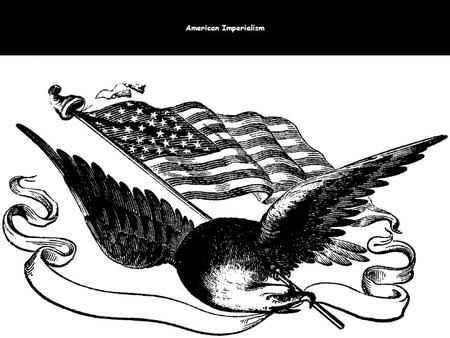 American Imperialism. IMPERIALISM DEFINED… Imperialism is the policy by which one ______________________takes control of another either directly or through.
