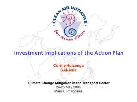 CAI-Asia is building an air quality management community in Asia www.cleanairnet.org/caiasia Investment Implications of the Action Plan Sustainable Urban.