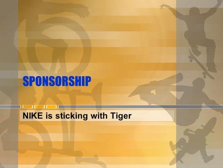 SPONSORSHIP NIKE is sticking with Tiger. Sponsor A person, organization, or business that gives money or donates products and services to another person,