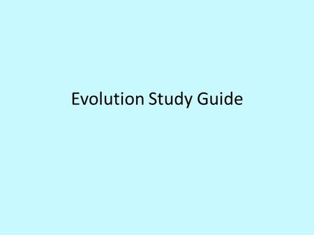 Evolution Study Guide. 1. ____________ refers to the phenomenon where changes are noticed in a species over time. 2. ____________ developed the theory.