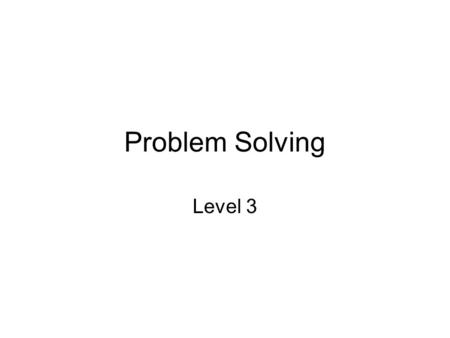 Problem Solving Level 3. What am I going to do when I leave school next year. Backup your problem - Possible options for next year; ….. (has to be relevant.