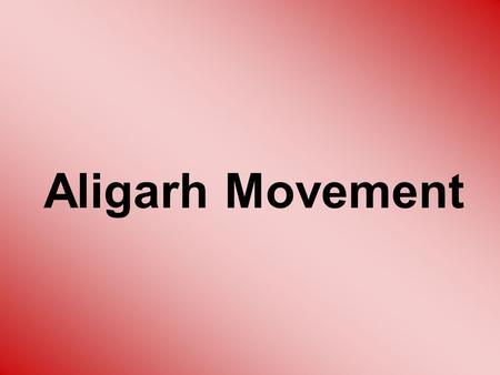 Aligarh Movement.  Aligarh movement was aimed at Not only apprising the British that Muslims are not only responsible for the War and therefore undue.