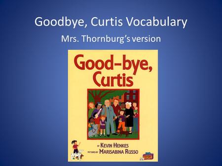 Goodbye, Curtis Vocabulary Mrs. Thornburg’s version.
