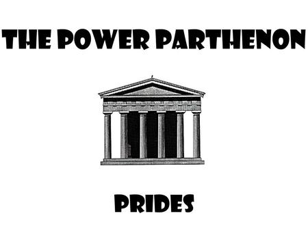 The Power Parthenon PRIDES. The Power Parthenon A model or framework used for studying civilizations through the six categories of historical analysis.