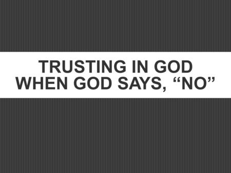 Trusting in God When God Says, “NO”