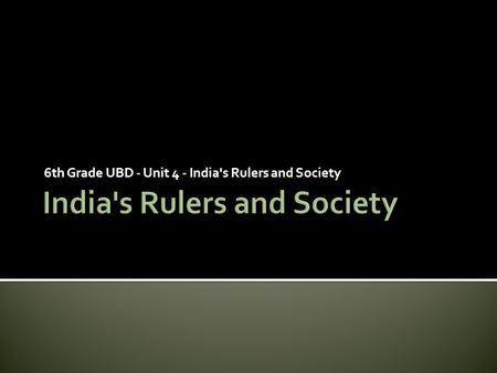 6th Grade UBD - Unit 4 - India's Rulers and Society.