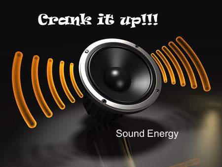 Crank it up!!! Sound Energy. Sound is formed by vibrations. Vibrations: the quick back and forth motion of atoms against each other.