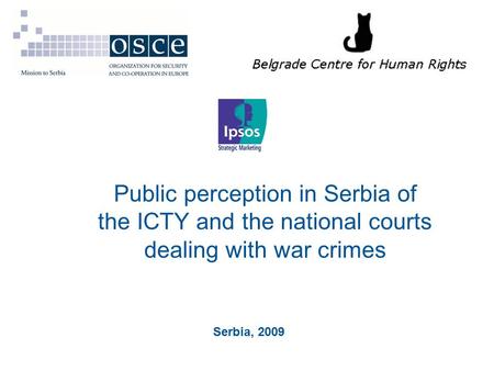 Public perception in Serbia of the ICTY and the national courts dealing with war crimes Serbia, 2009.