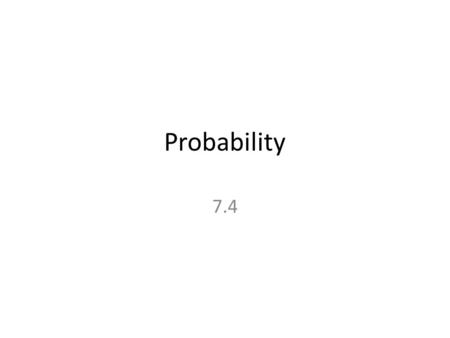 Probability 7.4. Classic Probability Problems All Probabilities range from 0 to 1.