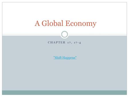 CHAPTER 17, 17-4 A Global Economy Shift Happens.