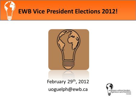EWB Vice President Elections 2012! February 29 th, 2012