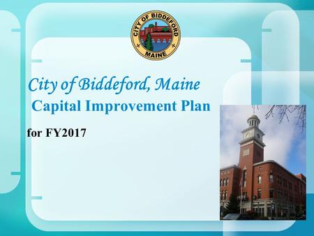 City of Biddeford, Maine Capital Improvement Plan for FY2017.