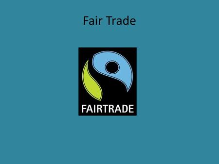 Fair Trade. What is Fair Trade? Fair trade or alternative trade refers to the exchange of goods based on principles of economic and social justice. The.