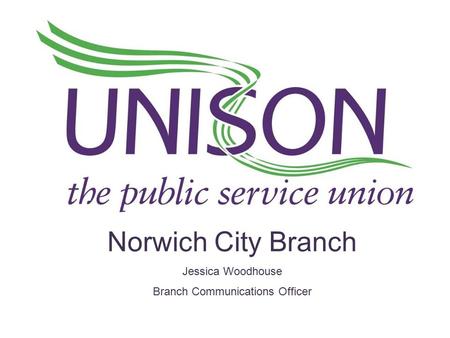 Norwich City Branch Jessica Woodhouse Branch Communications Officer.