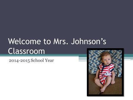 Welcome to Mrs. Johnson’s Classroom 2014-2015 School Year.