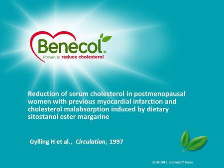 23.08.2011 Copyright® Raisio Reduction of serum cholesterol in postmenopausal women with previous myocardial infarction and cholesterol malabsorption induced.