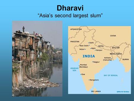 Dharavi “Asia’s second largest slum”. Today's Dharavi bears no resemblance to the fishing village it once was. A city within a city, it is one unending.